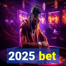 2025 bet